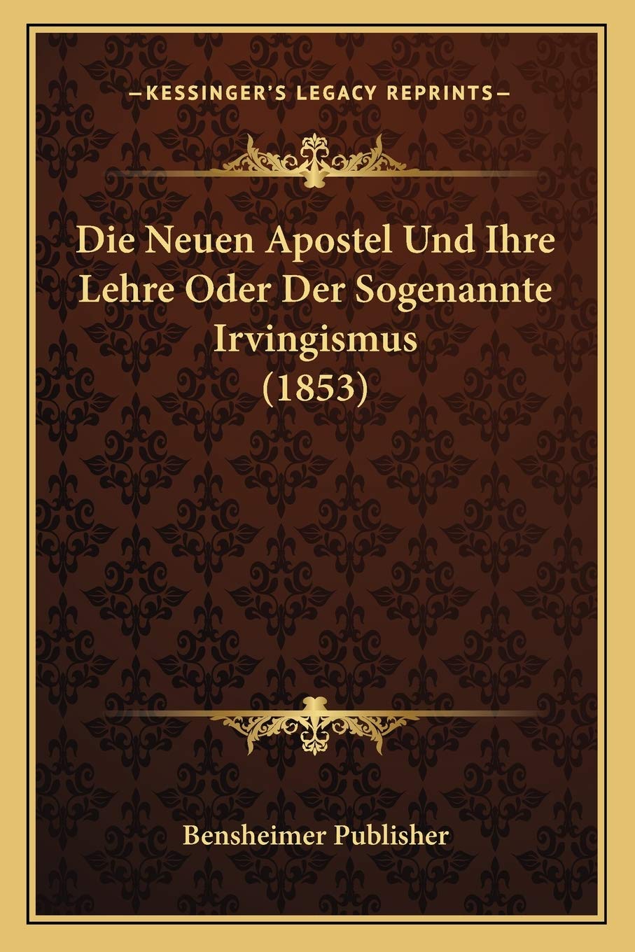 Die Neuen Apostel Und Ihre Lehre Oder Der Sogenannte Irvingismus (1853) International