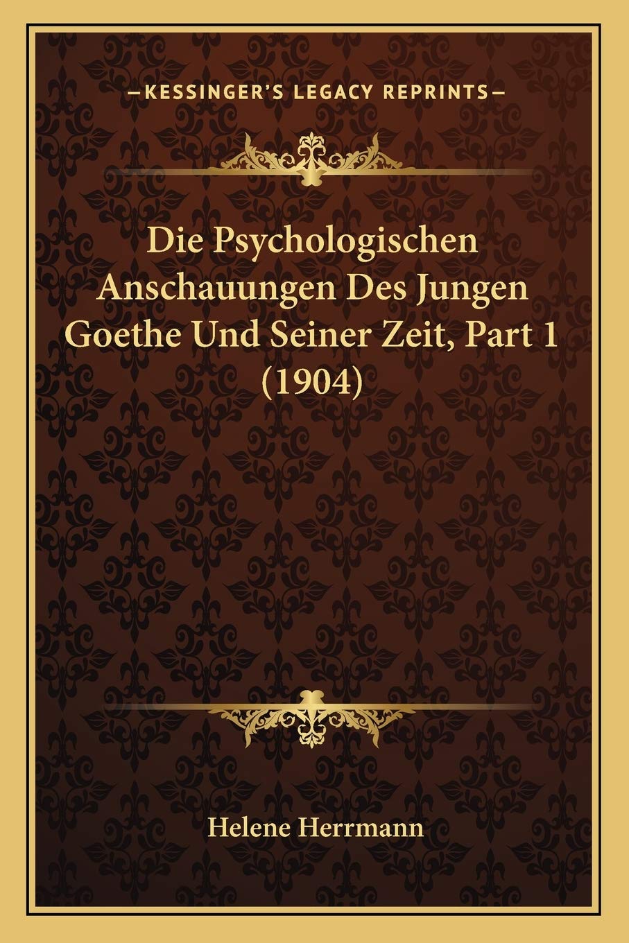 Die Psychologischen Anschauungen Des Jungen Goethe Und Seiner Zeit, Part 1 (1904) Contemporary literature