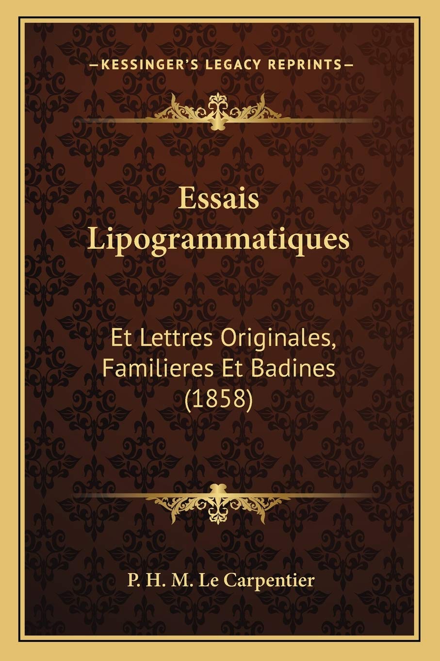 Essais Lipogrammatiques: Et Lettres Originales, Familieres Et Badines (1858) International
