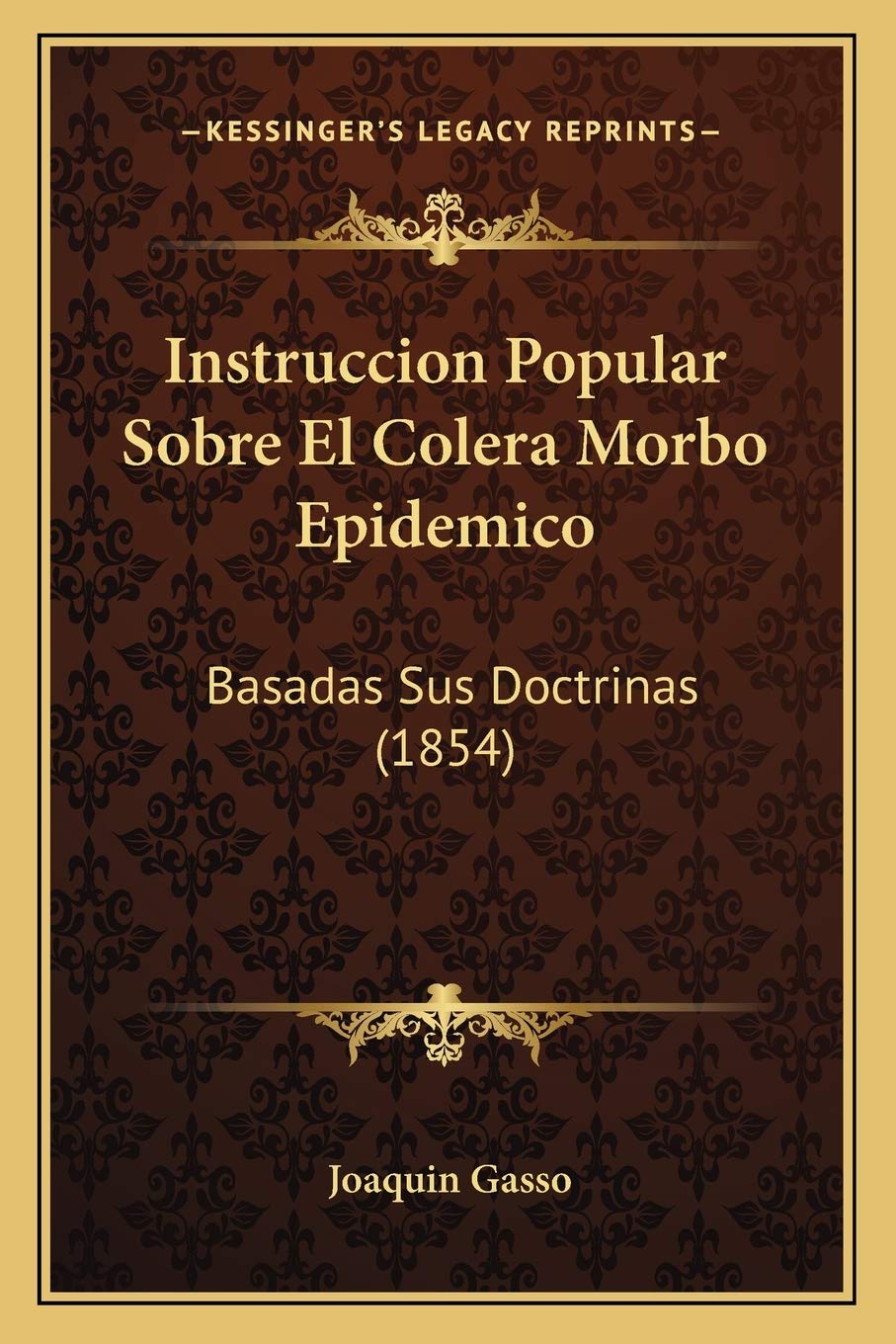 Instruccion Popular Sobre El Colera Morbo Epidemico: Basadas Sus Doctrinas (1854) Medicine