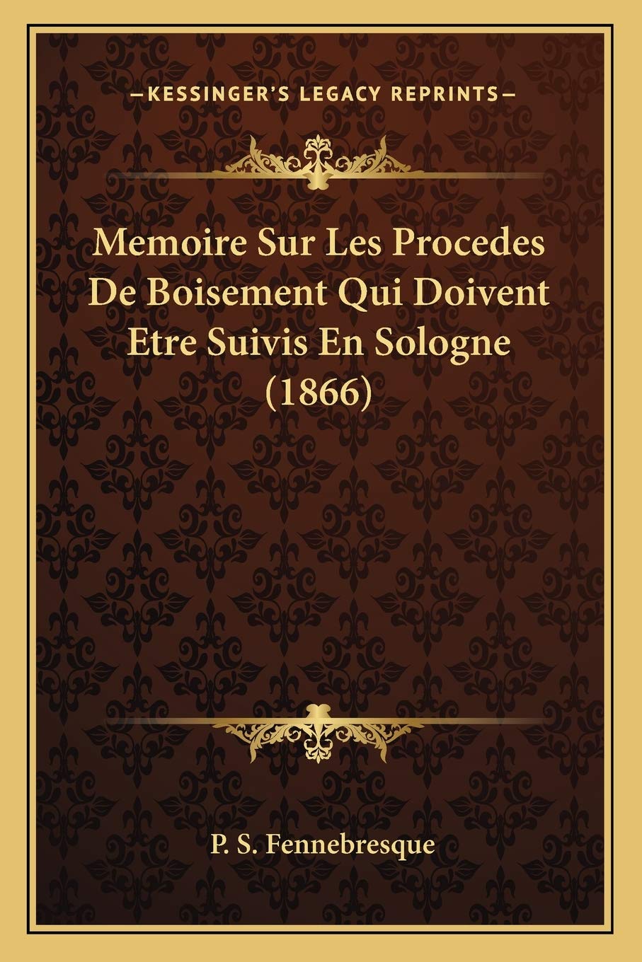 Memoire Sur Les Procedes De Boisement Qui Doivent Etre Suivis En Sologne (1866) International