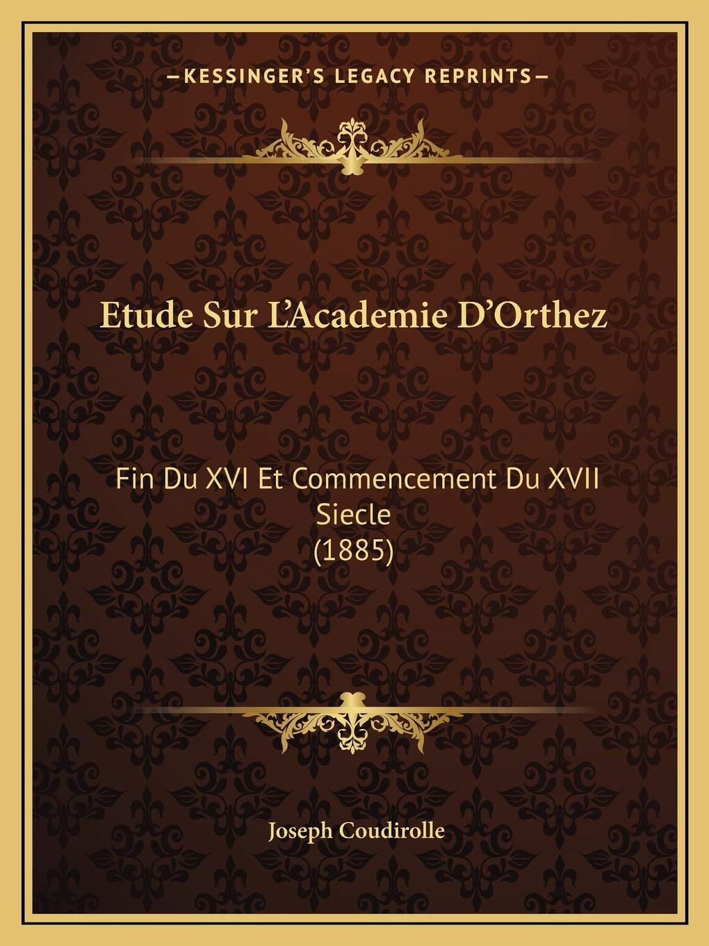 Etude Sur L'Academie D'Orthez: Fin Du XVI Et Commencement Du XVII Siecle (1885) Contemporary literature