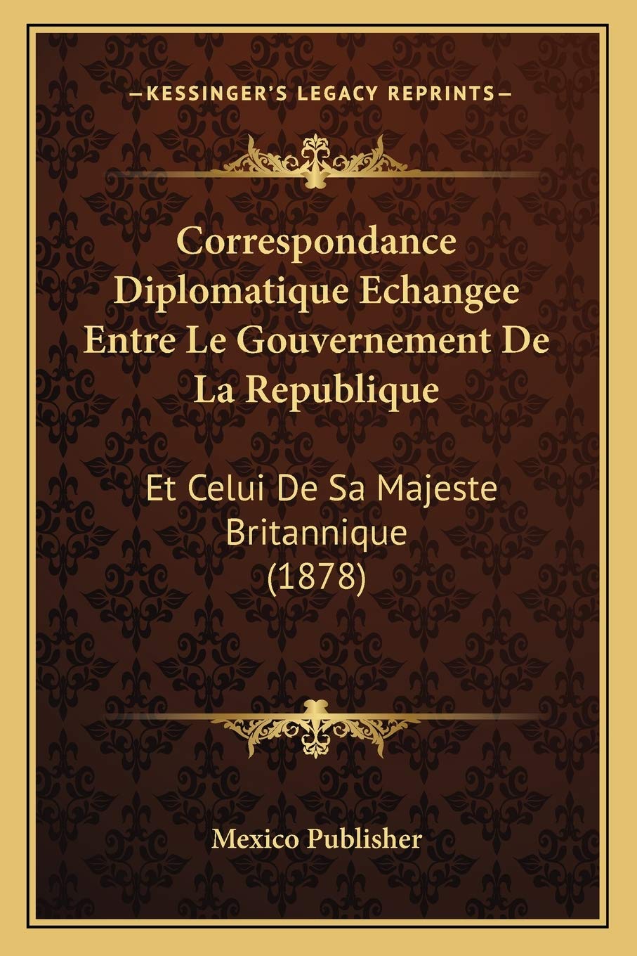 Correspondance Diplomatique Echangee Entre Le Gouvernement De La Republique: Et Celui De Sa Majeste Britannique (1878) Law