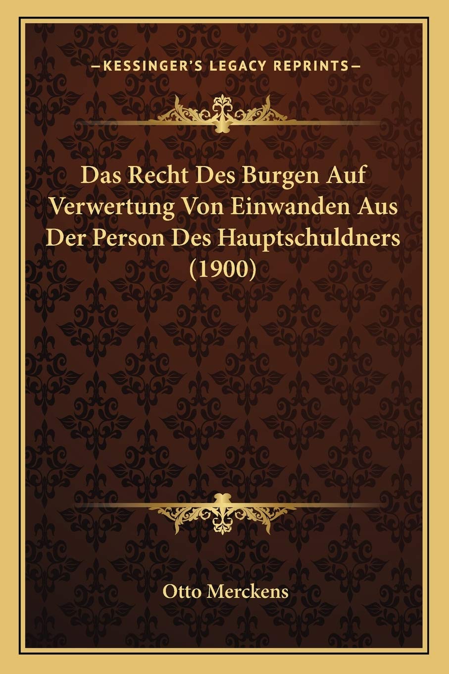 Das Recht Des Burgen Auf Verwertung Von Einwanden Aus Der Person Des Hauptschuldners (1900) Law
