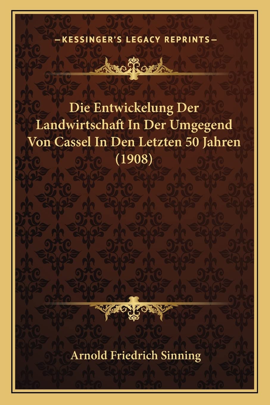 Die Entwickelung Der Landwirtschaft In Der Umgegend Von Cassel In Den Letzten 50 Jahren (1908) International