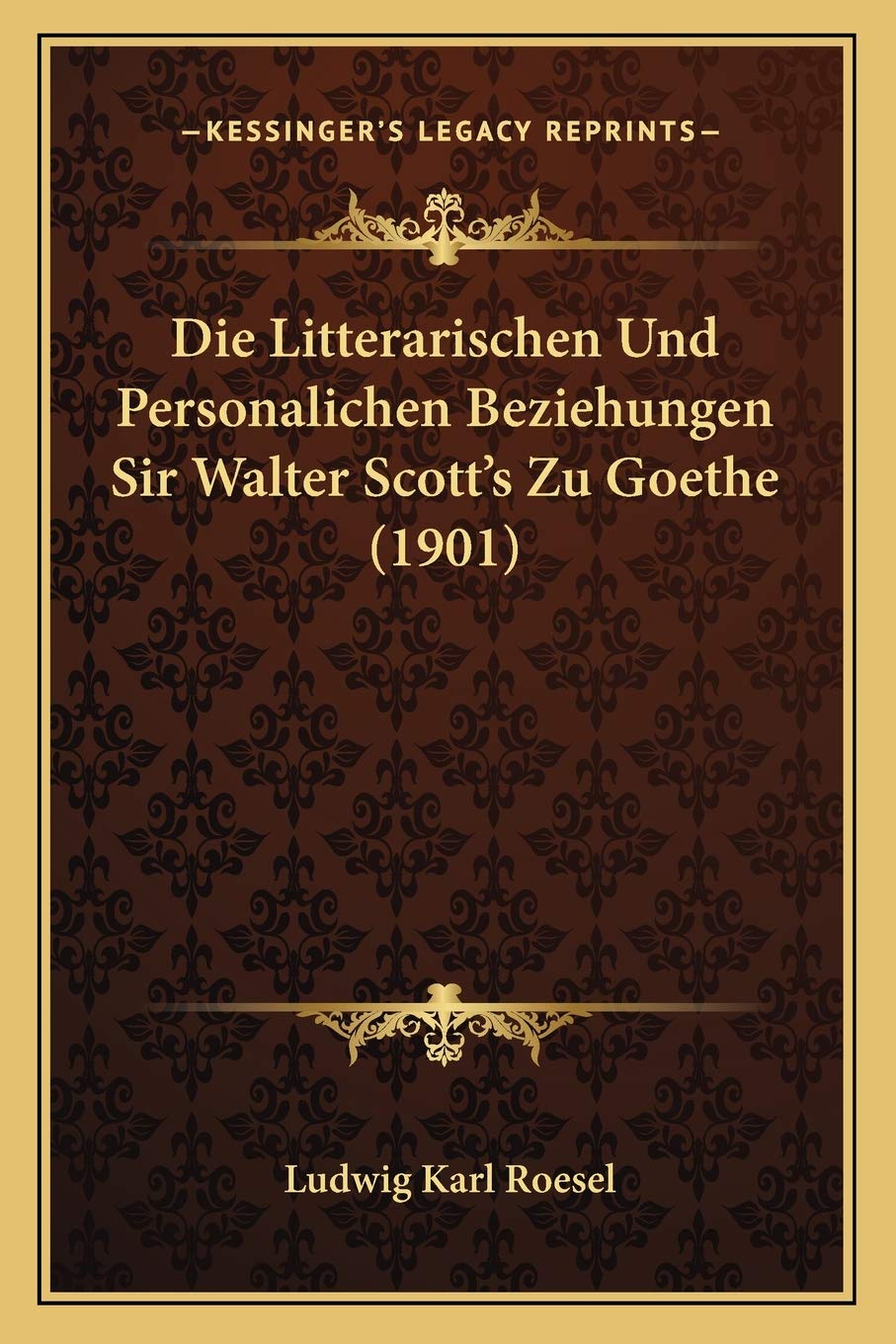 Die Litterarischen Und Personalichen Beziehungen Sir Walter Scott's Zu Goethe (1901) Contemporary literature