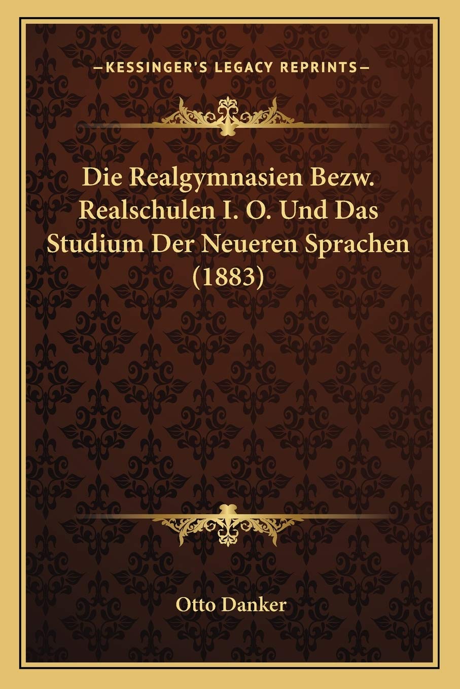 Die Realgymnasien Bezw. Realschulen I. O. Und Das Studium Der Neueren Sprachen (1883) Social Sciences