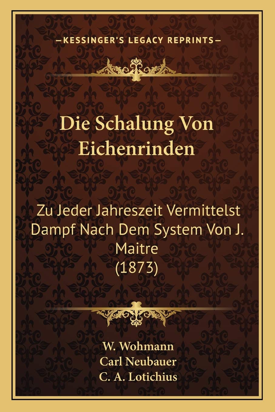 Die Schalung Von Eichenrinden: Zu Jeder Jahreszeit Vermittelst Dampf Nach Dem System Von J. Maitre (1873) International