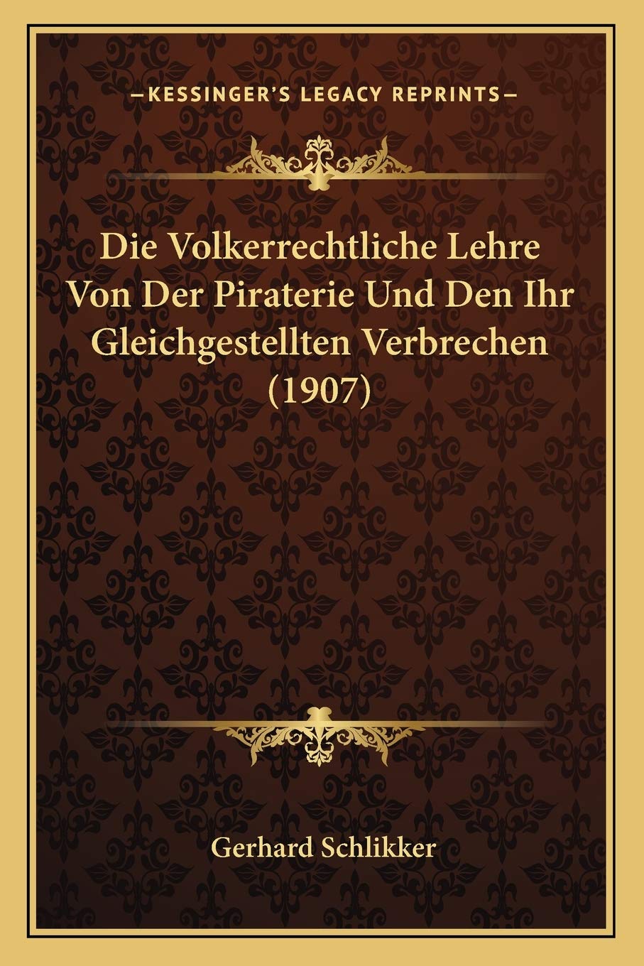Die Volkerrechtliche Lehre Von Der Piraterie Und Den Ihr Gleichgestellten Verbrechen (1907) Law