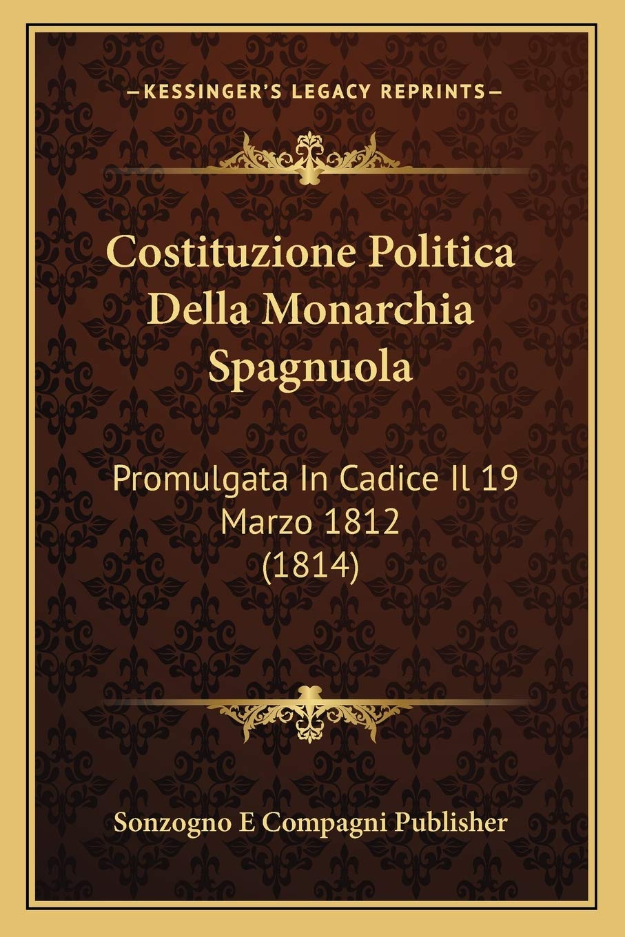 Costituzione Politica Della Monarchia Spagnuola: Promulgata In Cadice Il 19 Marzo 1812 (1814) Law