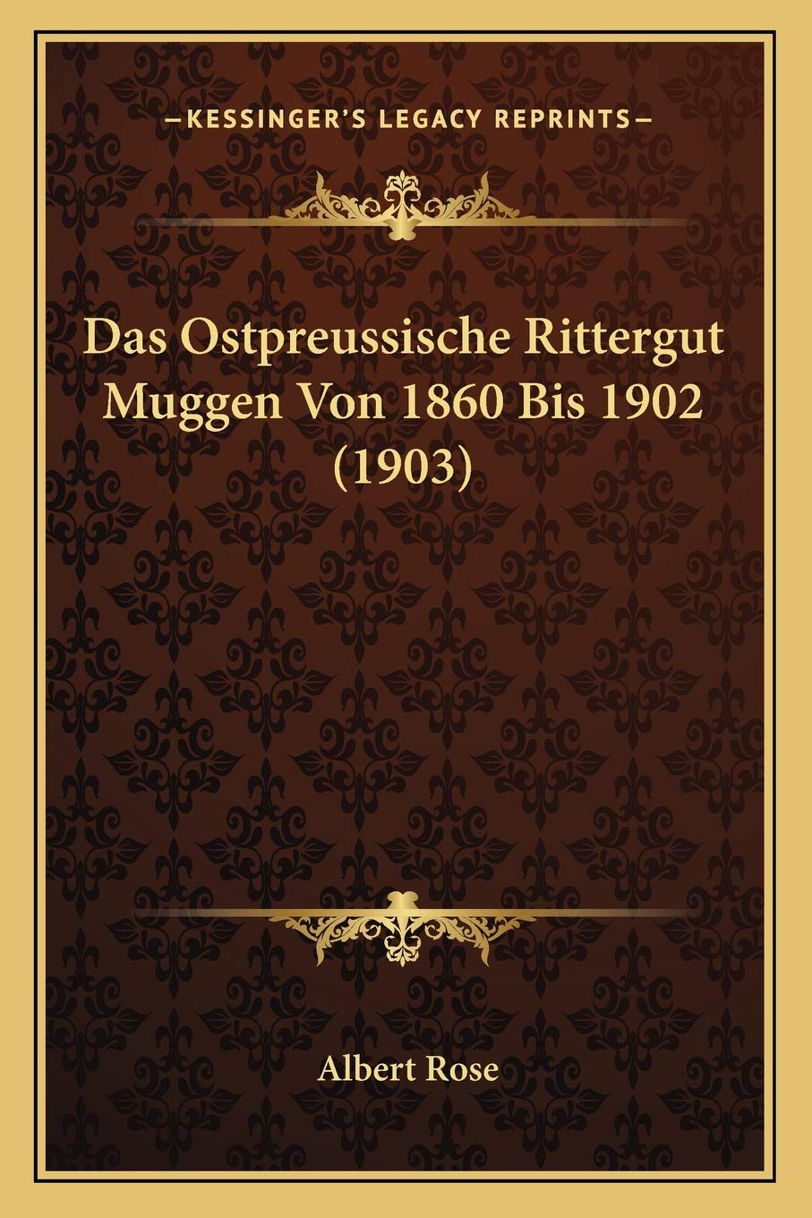 Das Ostpreussische Rittergut Muggen Von 1860 Bis 1902 (1903) International