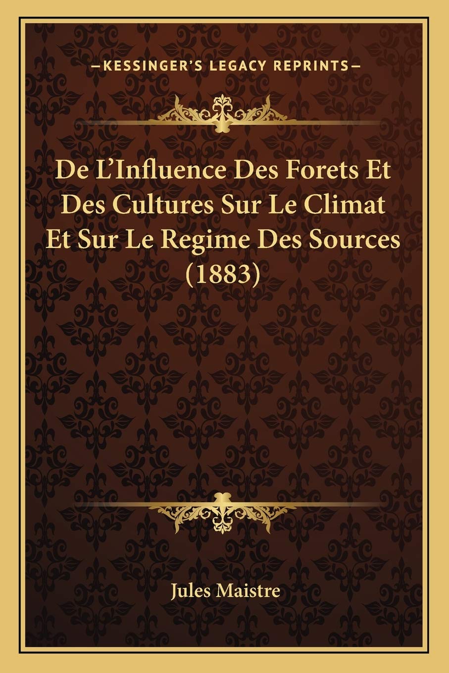 De L'Influence Des Forets Et Des Cultures Sur Le Climat Et Sur Le Regime Des Sources (1883) International