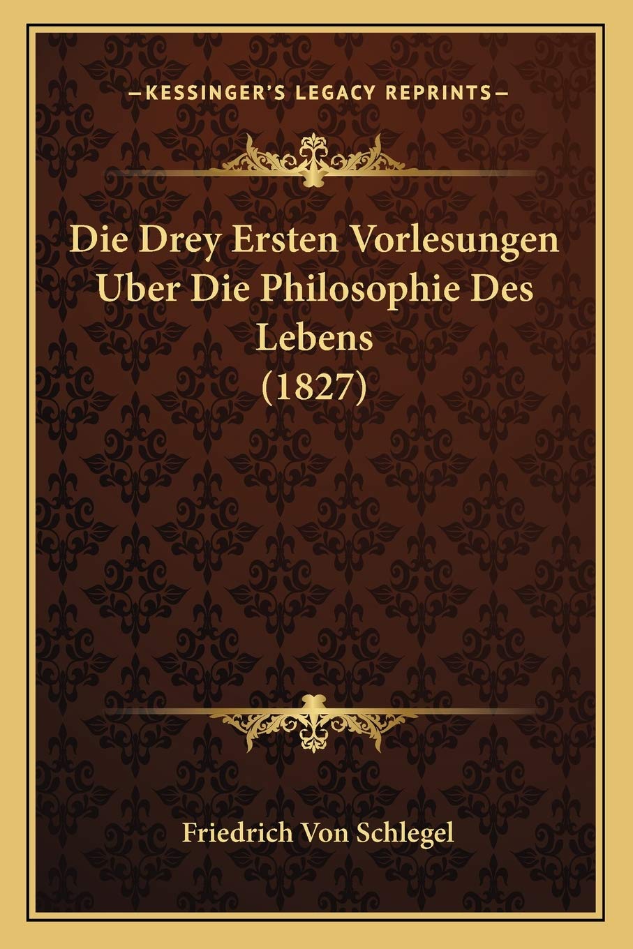Die Drey Ersten Vorlesungen Uber Die Philosophie Des Lebens (1827) Philosophy
