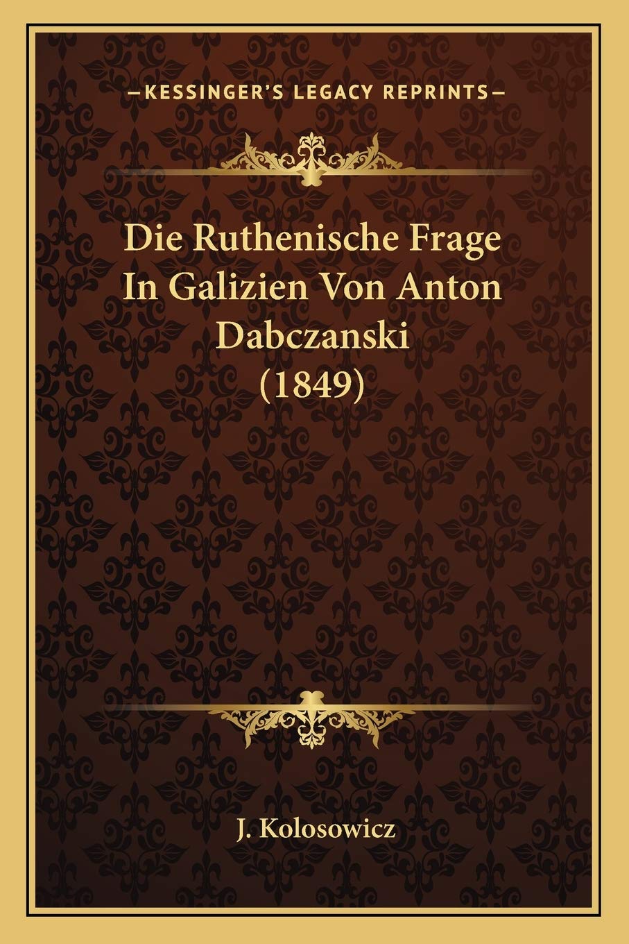 Die Ruthenische Frage In Galizien Von Anton Dabczanski (1849) International