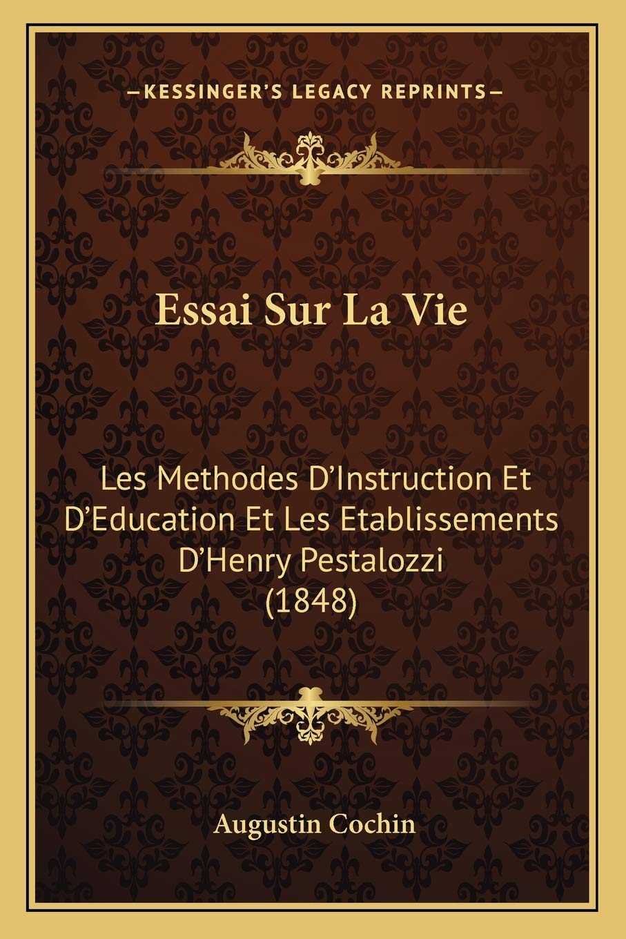 Essai Sur La Vie: Les Methodes D'Instruction Et D'Education Et Les Etablissements D'Henry Pestalozzi (1848) International