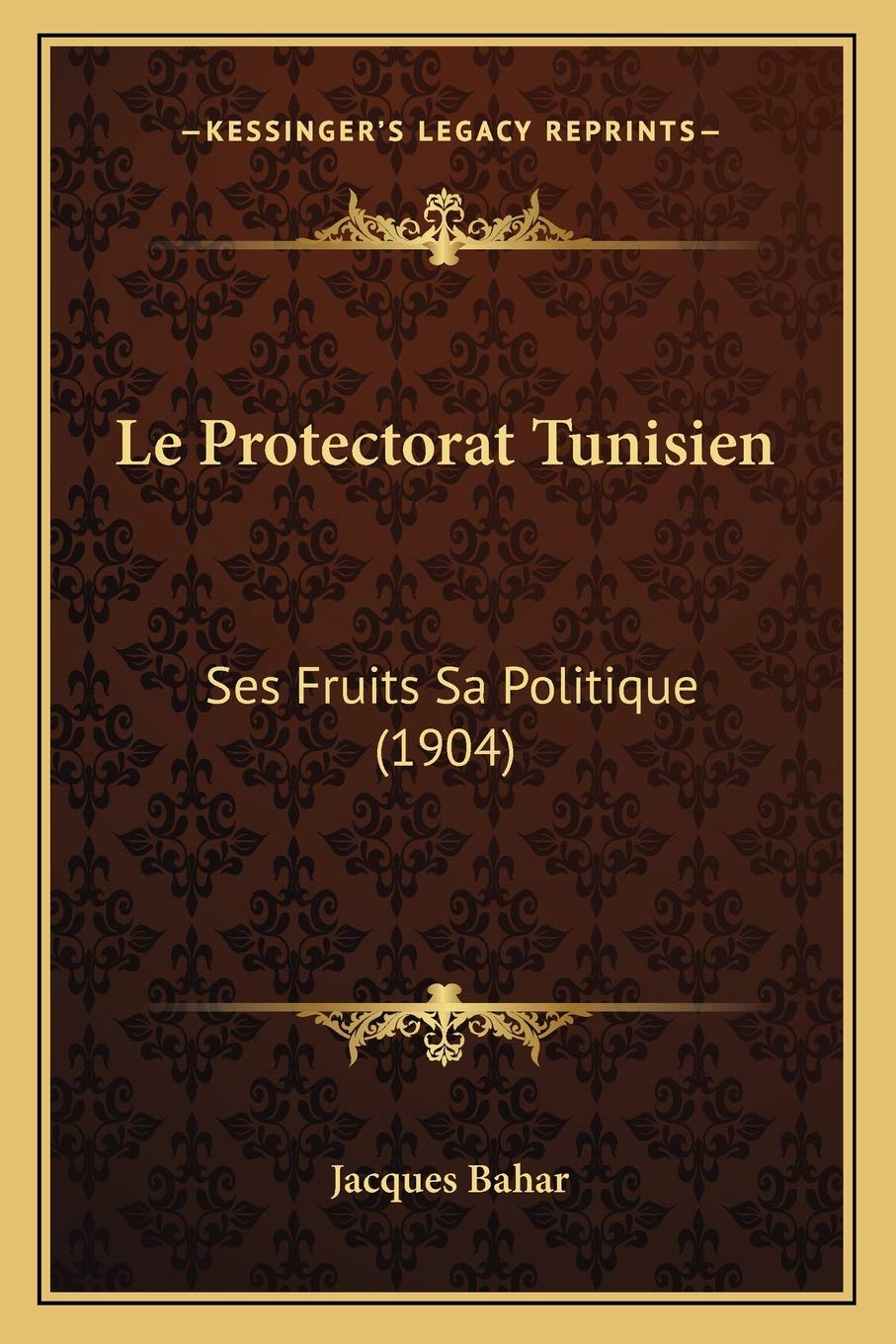 Le Protectorat Tunisien: Ses Fruits Sa Politique (1904) General education