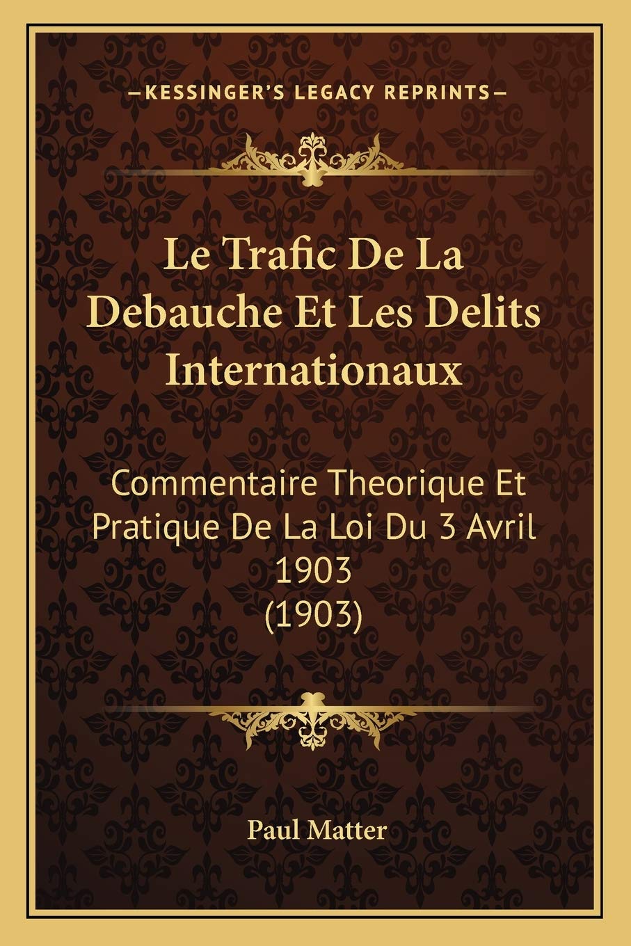 Le Trafic De La Debauche Et Les Delits Internationaux: Commentaire Theorique Et Pratique De La Loi Du 3 Avril 1903 (1903) Law