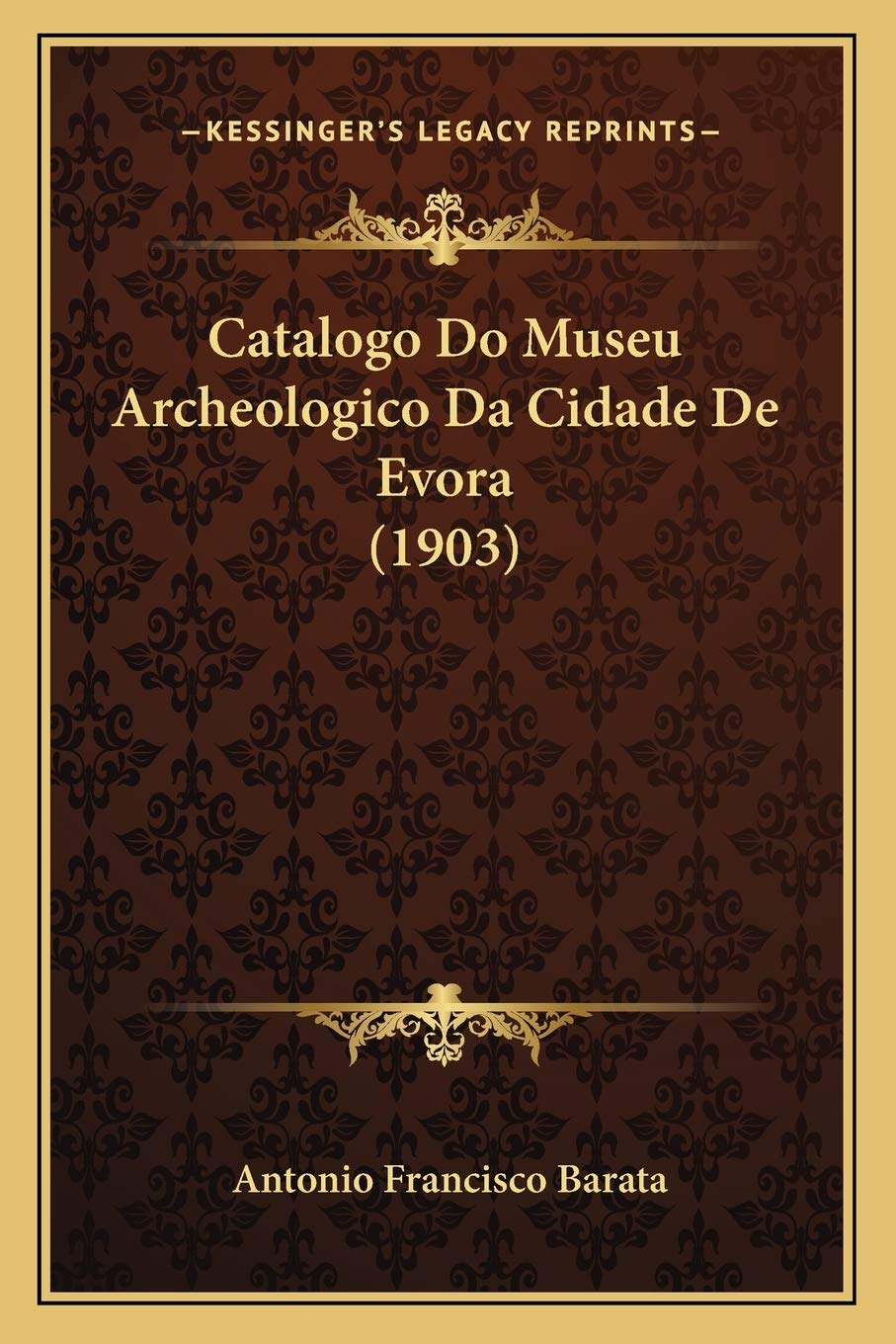 Catalogo Do Museu Archeologico Da Cidade De Evora (1903) International
