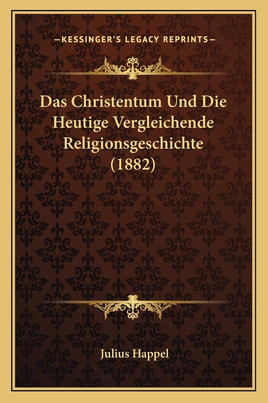 Das Christentum Und Die Heutige Vergleichende Religionsgeschichte (1882) International