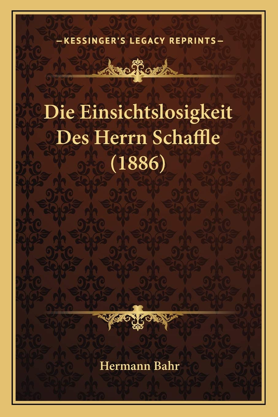 Die Einsichtslosigkeit Des Herrn Schaffle (1886) Philosophy