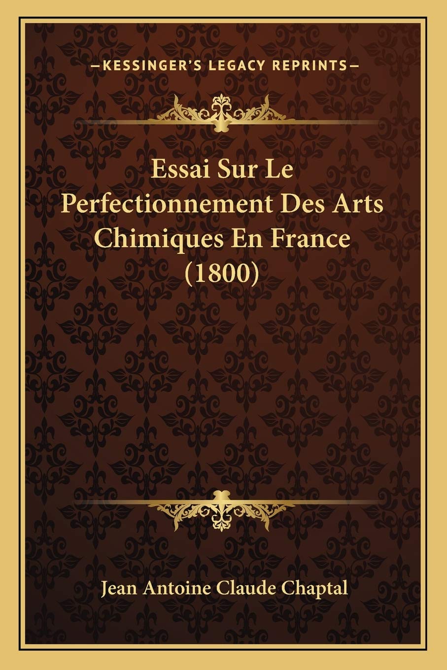 Essai Sur Le Perfectionnement Des Arts Chimiques En France (1800) Philosophy