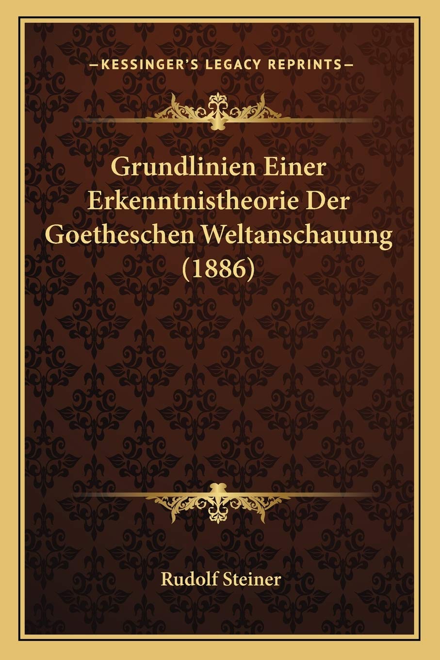 Grundlinien Einer Erkenntnistheorie Der Goetheschen Weltanschauung (1886) Philosophy
