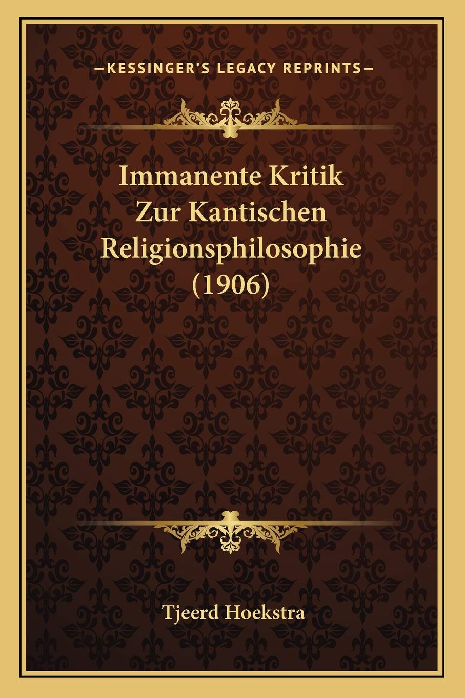 Immanente Kritik Zur Kantischen Religionsphilosophie (1906) Philosophy
