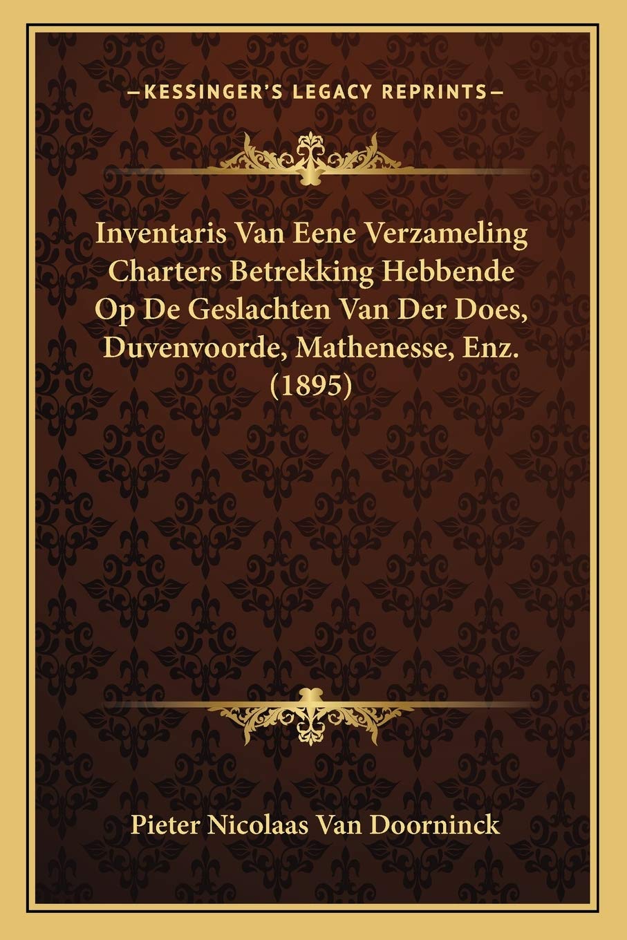Inventaris Van Eene Verzameling Charters Betrekking Hebbende Op De Geslachten Van Der Does, Duvenvoorde, Mathenesse, Enz. (1895) Law