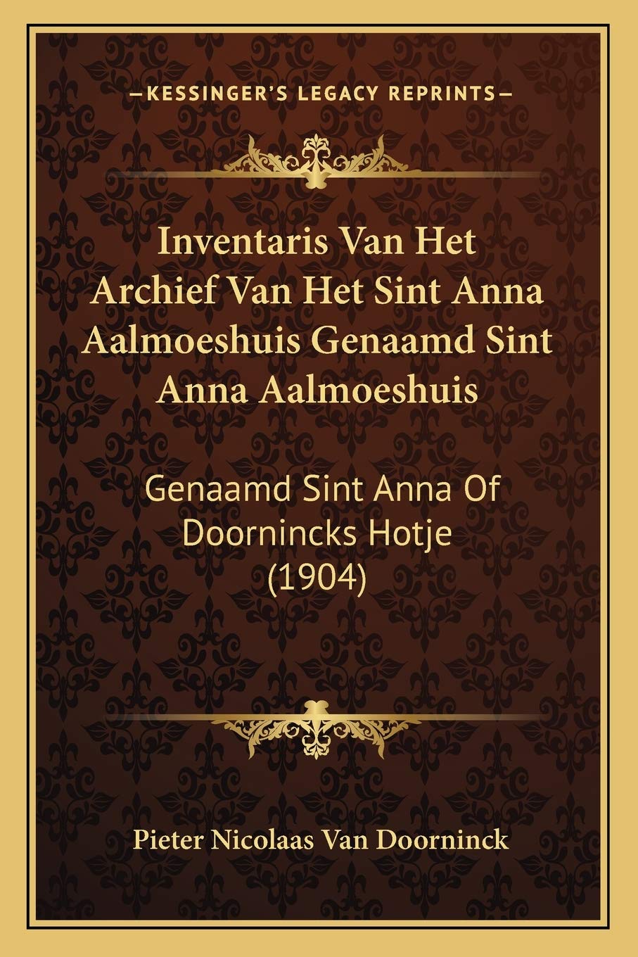 Inventaris Van Het Archief Van Het Sint Anna Aalmoeshuis Genaamd Sint Anna Aalmoeshuis: Genaamd Sint Anna Of Doornincks Hotje (1904) Contemporary literature Books
