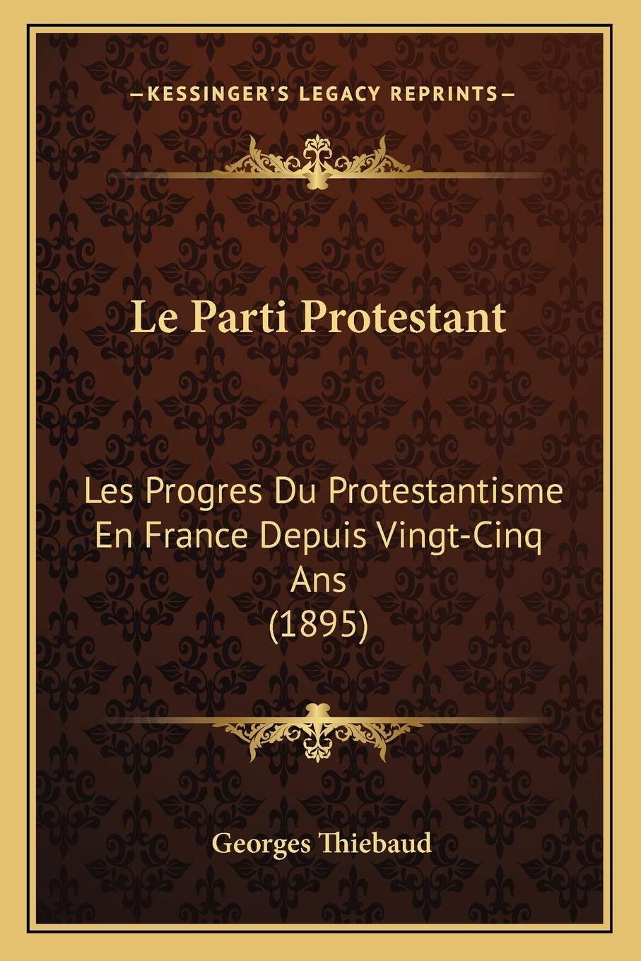 Le Parti Protestant: Les Progres Du Protestantisme En France Depuis Vingt-Cinq Ans (1895) International
