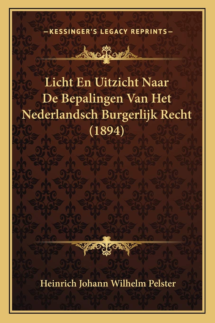 Licht En Uitzicht Naar De Bepalingen Van Het Nederlandsch Burgerlijk Recht (1894) Law