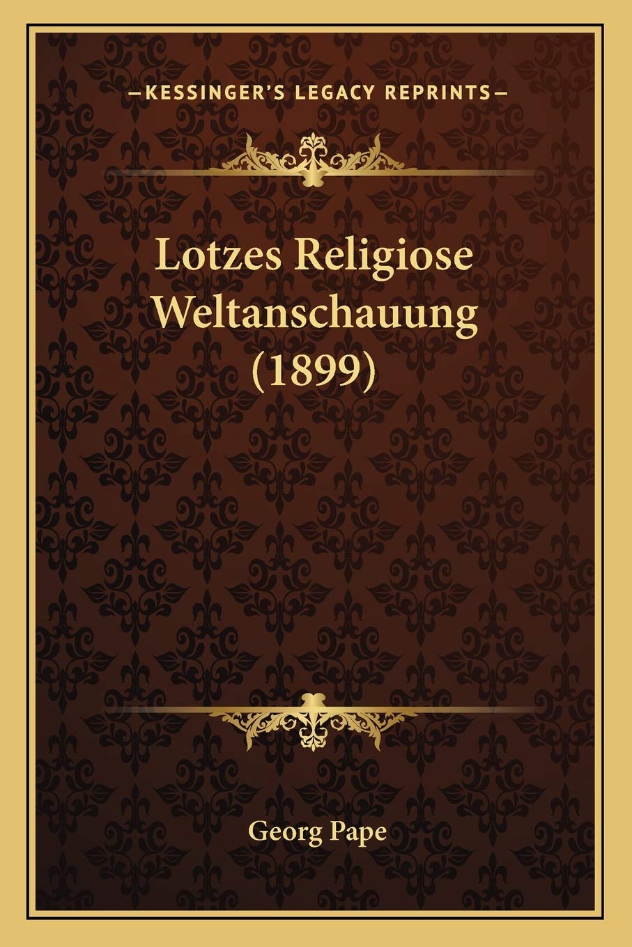 Lotzes Religiose Weltanschauung (1899) Philosophy