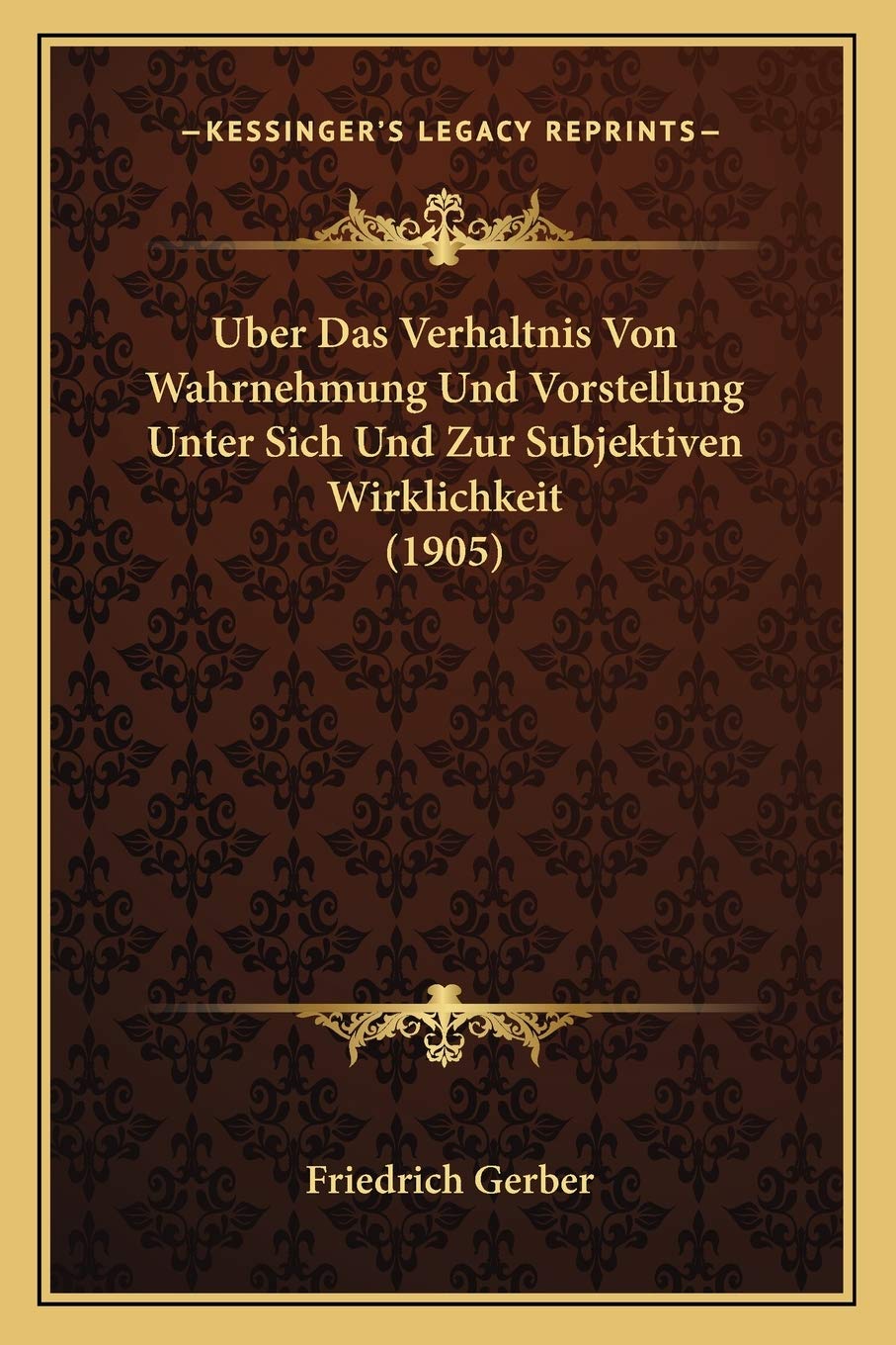 Uber Das Verhaltnis Von Wahrnehmung Und Vorstellung Unter Sich Und Zur Subjektiven Wirklichkeit (1905) Philosophy