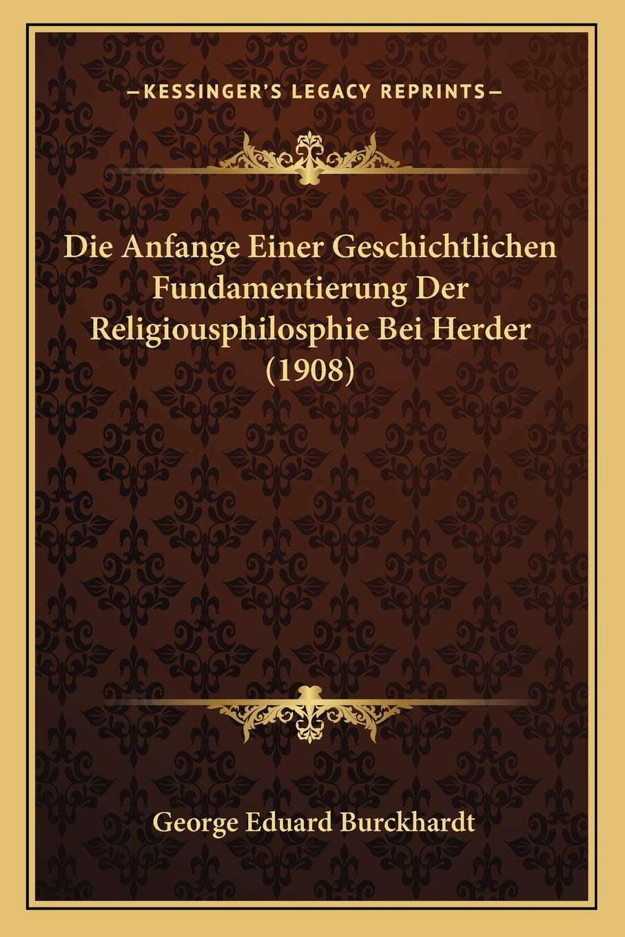 Die Anfange Einer Geschichtlichen Fundamentierung Der Religiousphilosphie Bei Herder (1908) Philosophy