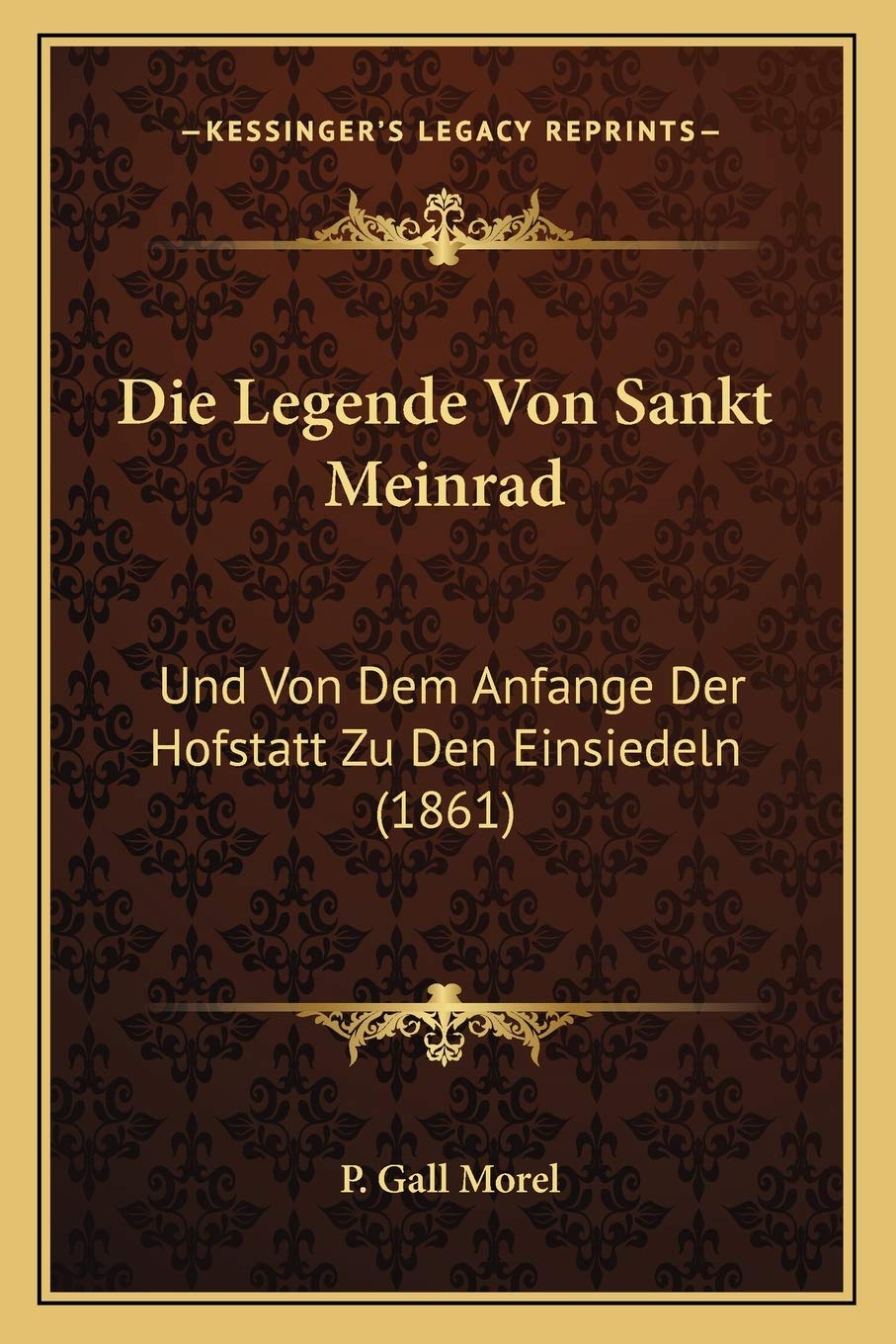 Die Legende Von Sankt Meinrad: Und Von Dem Anfange Der Hofstatt Zu Den Einsiedeln (1861) International