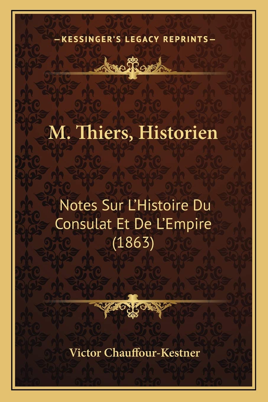 M. Thiers, Historien: Notes Sur L'Histoire Du Consulat Et De L'Empire (1863) International
