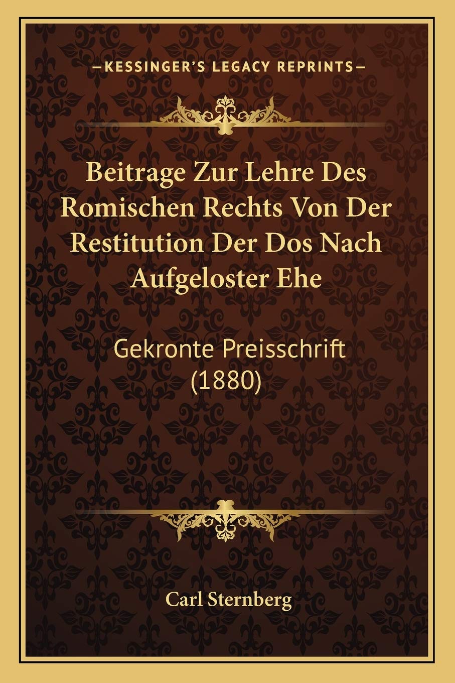 Beitrage Zur Lehre Des Romischen Rechts Von Der Restitution Der Dos Nach Aufgeloster Ehe: Gekronte Preisschrift (1880) Law