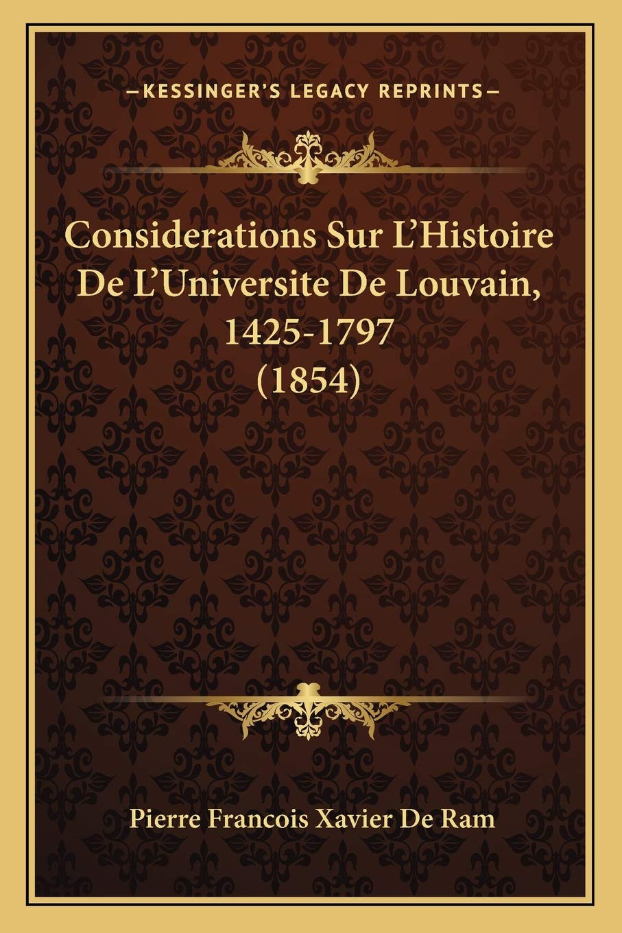 Considerations Sur L'Histoire De L'Universite De Louvain, 1425-1797 (1854) International