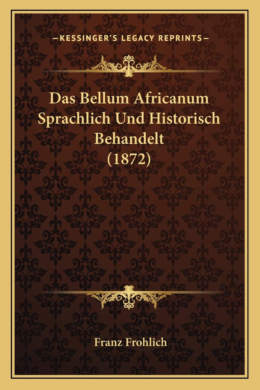 Das Bellum Africanum Sprachlich Und Historisch Behandelt (1872) Social Sciences