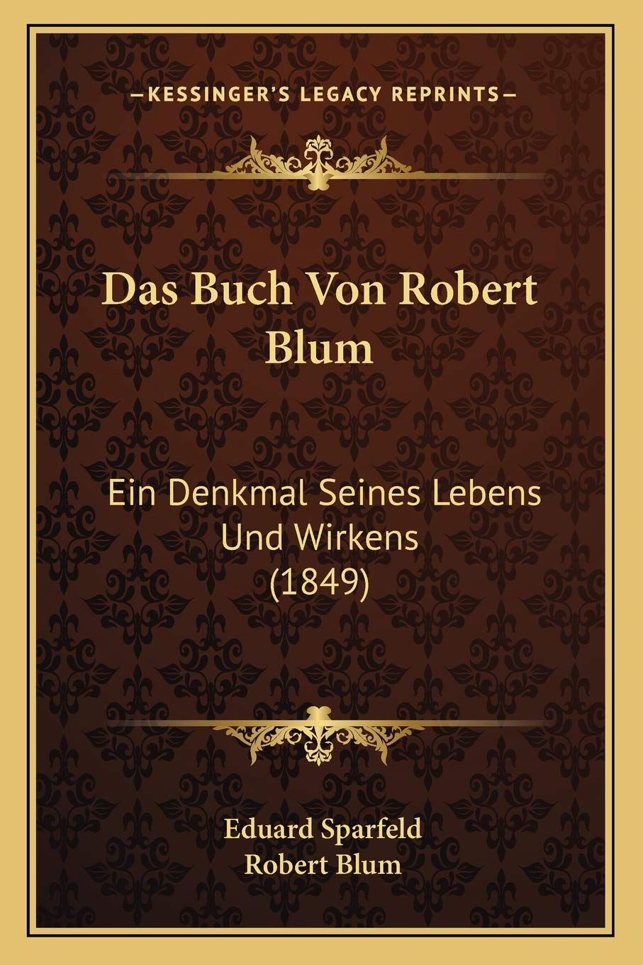 Das Buch Von Robert Blum: Ein Denkmal Seines Lebens Und Wirkens (1849) International