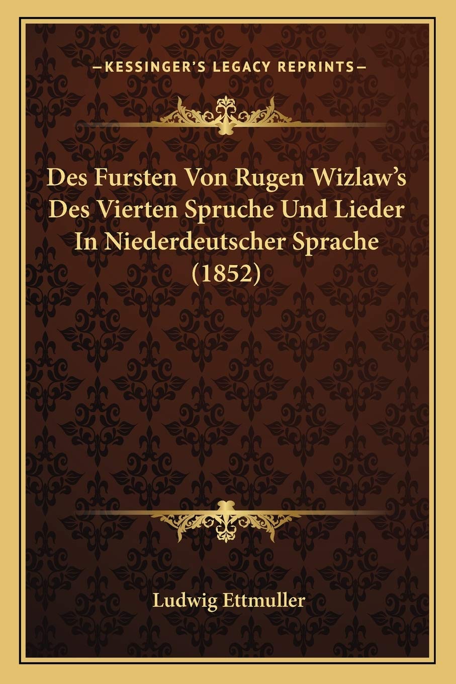 Des Fursten Von Rugen Wizlaw's Des Vierten Spruche Und Lieder In Niederdeutscher Sprache (1852) Poetry
