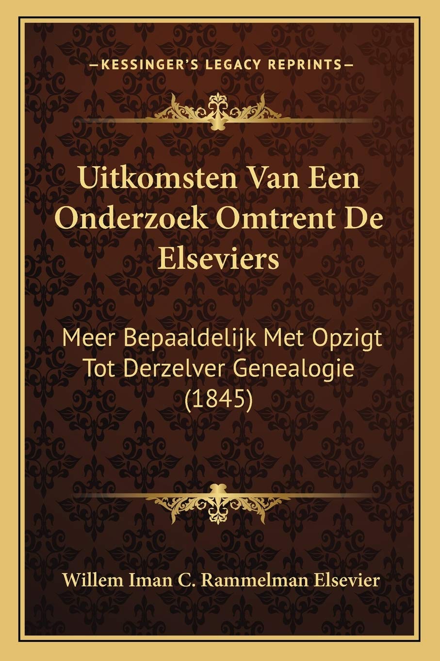 Uitkomsten Van Een Onderzoek Omtrent De Elseviers: Meer Bepaaldelijk Met Opzigt Tot Derzelver Genealogie (1845) Contemporary literature
