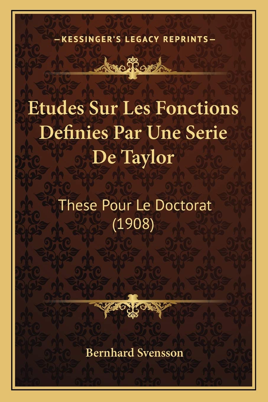 Etudes Sur Les Fonctions Definies Par Une Serie De Taylor: These Pour Le Doctorat (1908) International