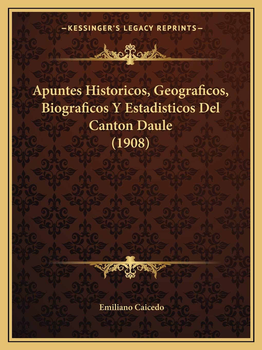 Apuntes Historicos, Geograficos, Biograficos Y Estadisticos Del Canton Daule (1908) International