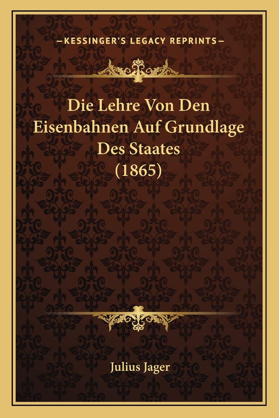 Die Lehre Von Den Eisenbahnen Auf Grundlage Des Staates (1865) International