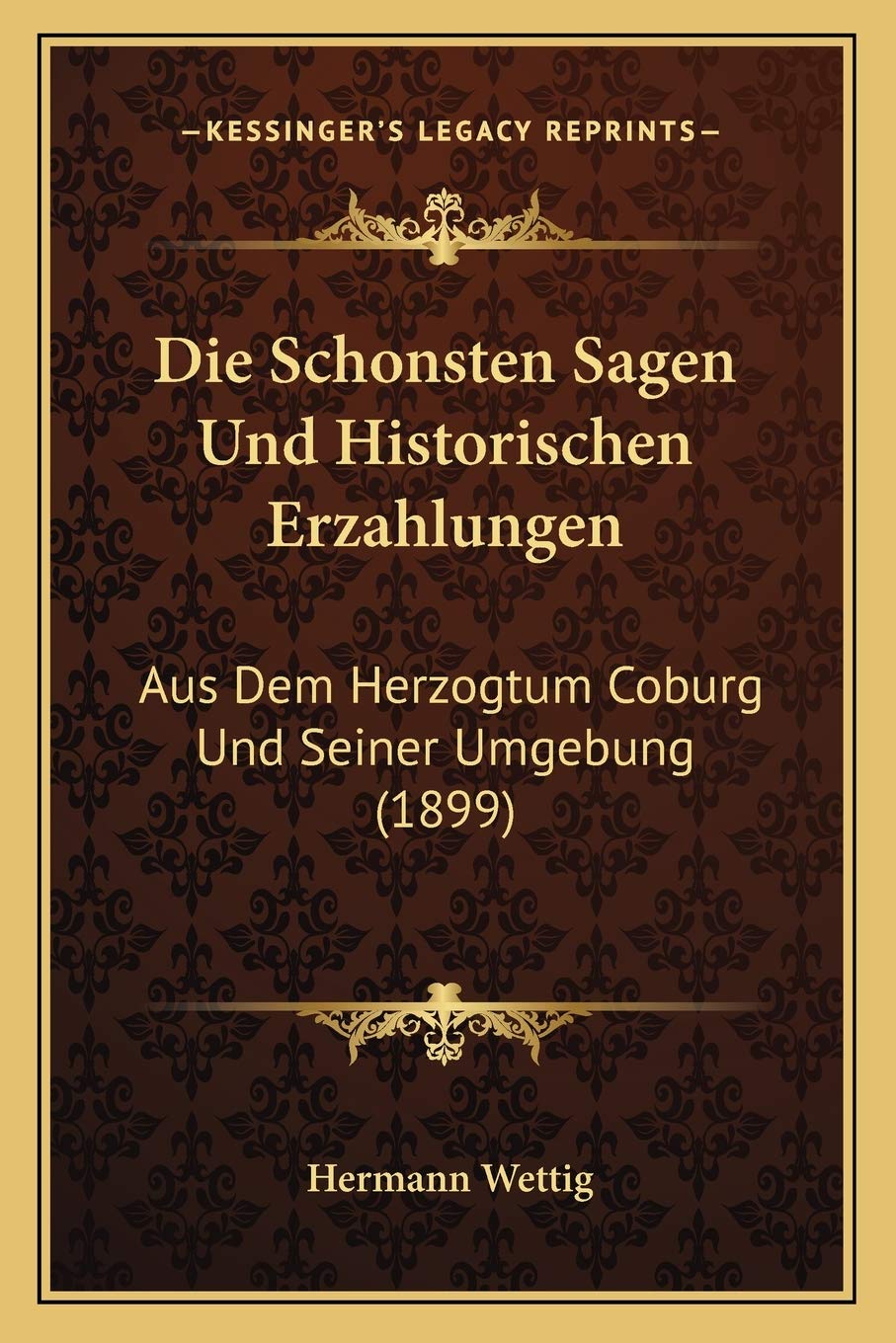 Die Schonsten Sagen Und Historischen Erzahlungen: Aus Dem Herzogtum Coburg Und Seiner Umgebung (1899) International