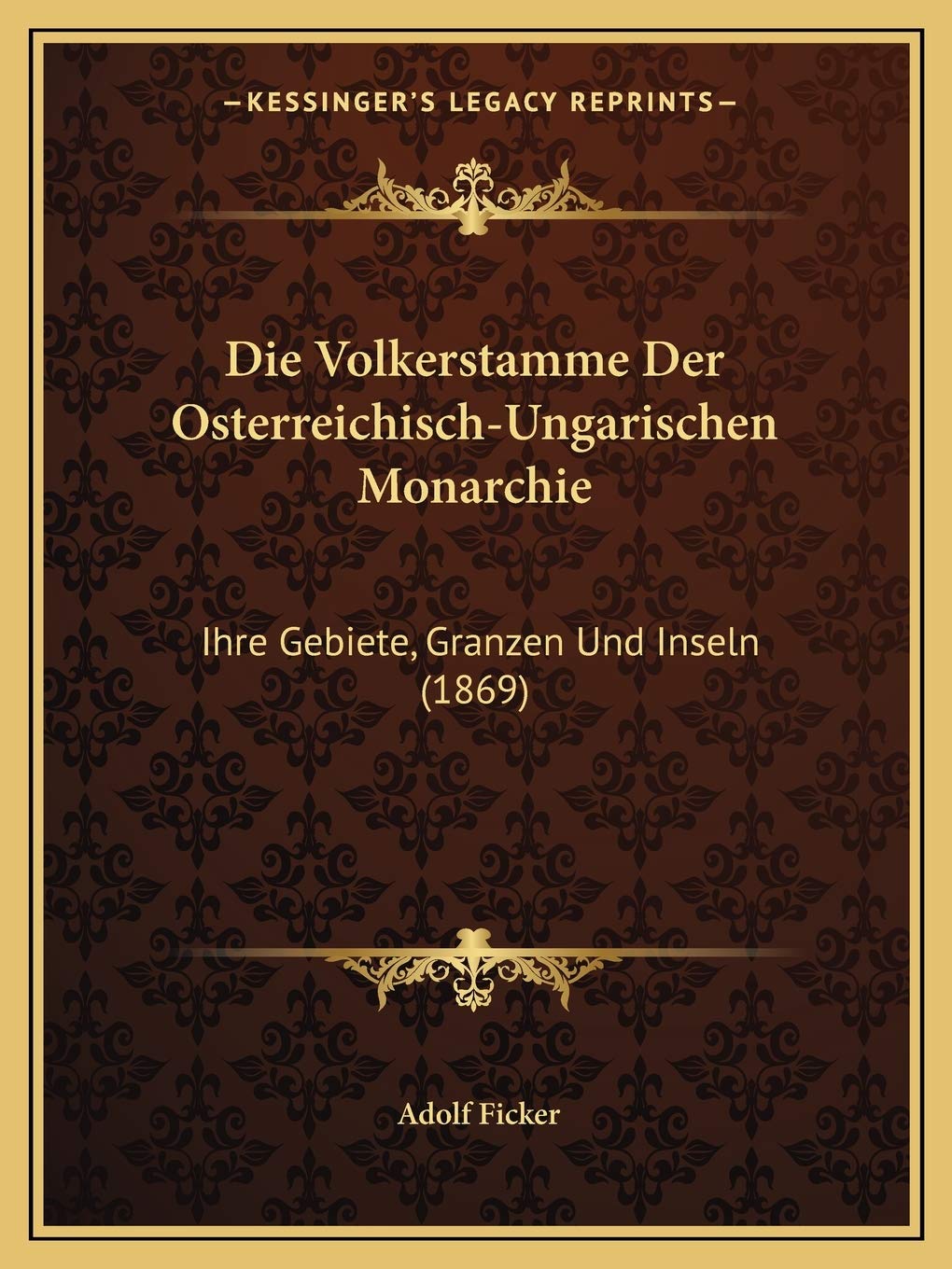 Die Volkerstamme Der Osterreichisch-Ungarischen Monarchie: Ihre Gebiete, Granzen Und Inseln (1869) General education