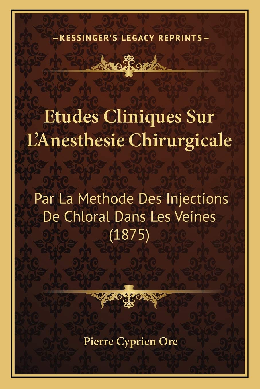 Etudes Cliniques Sur L'Anesthesie Chirurgicale: Par La Methode Des Injections De Chloral Dans Les Veines (1875) Medicine