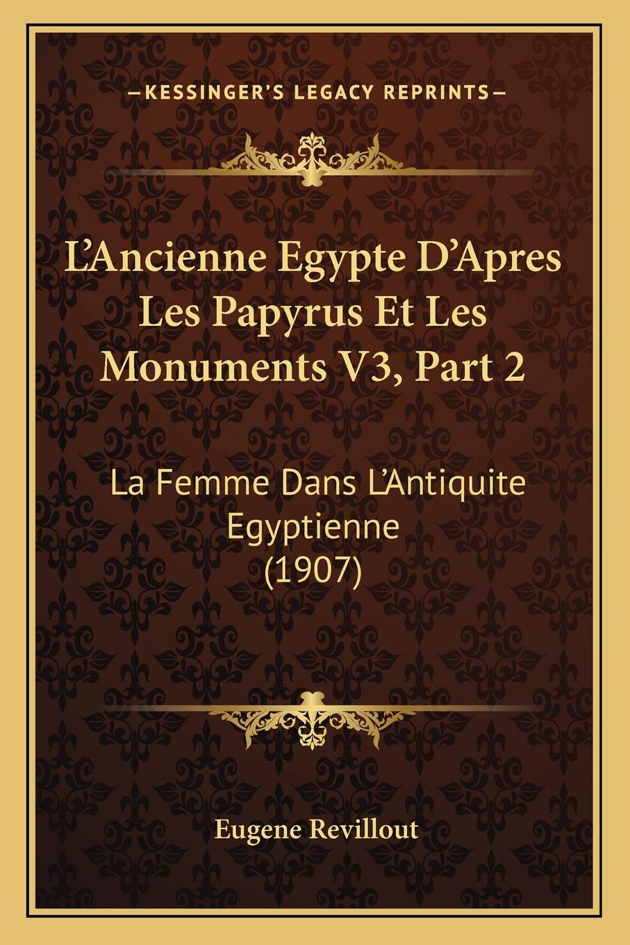 L'Ancienne Egypte D'Apres Les Papyrus Et Les Monuments V3, Part 2: La Femme Dans L'Antiquite Egyptienne (1907) book