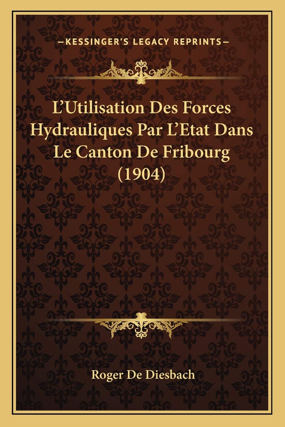 L'Utilisation Des Forces Hydrauliques Par L'Etat Dans Le Canton De Fribourg (1904) book